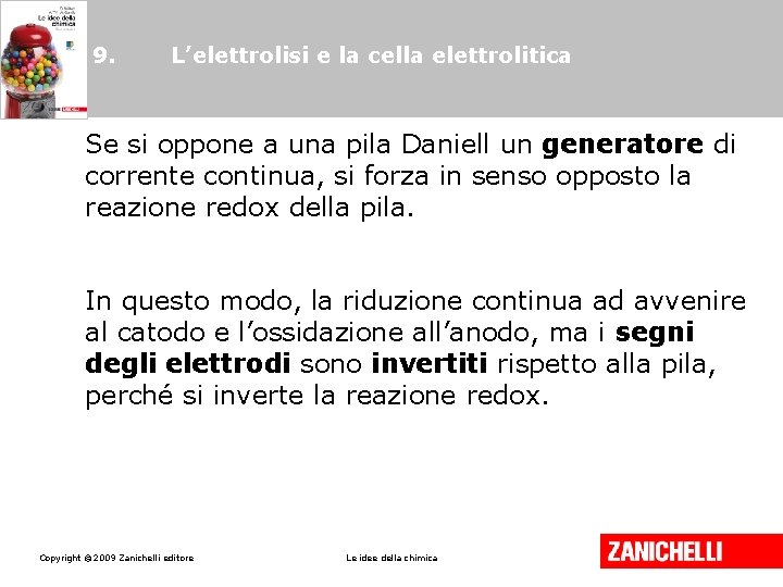 9. L’elettrolisi e la cella elettrolitica Se si oppone a una pila Daniell un