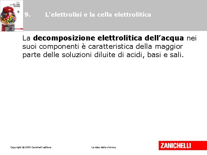 9. L’elettrolisi e la cella elettrolitica La decomposizione elettrolitica dell’acqua nei suoi componenti è