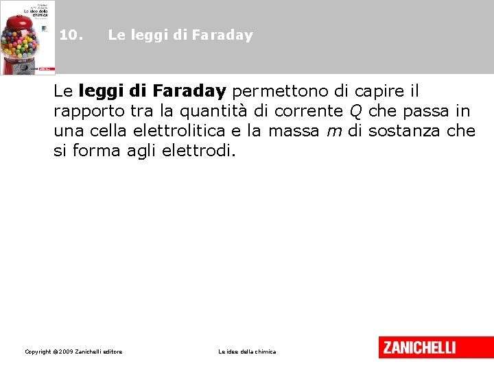 10. Le leggi di Faraday permettono di capire il rapporto tra la quantità di