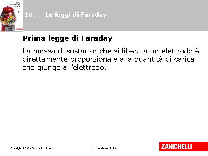 10. Le leggi di Faraday Prima legge di Faraday La massa di sostanza che