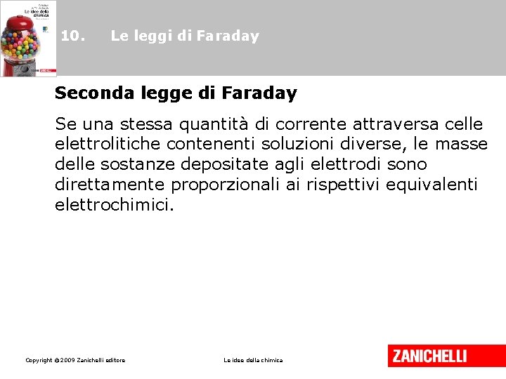 10. Le leggi di Faraday Seconda legge di Faraday Se una stessa quantità di