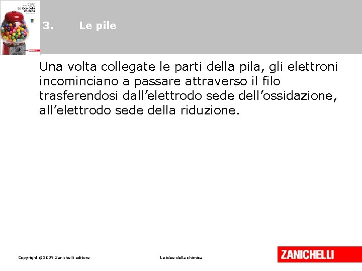 3. Le pile Una volta collegate le parti della pila, gli elettroni incominciano a