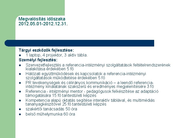 Megvalósítás időszaka 2012. 05. 01 -2012. 31. Tárgyi eszközök fejlesztése: l 1 laptop, 4