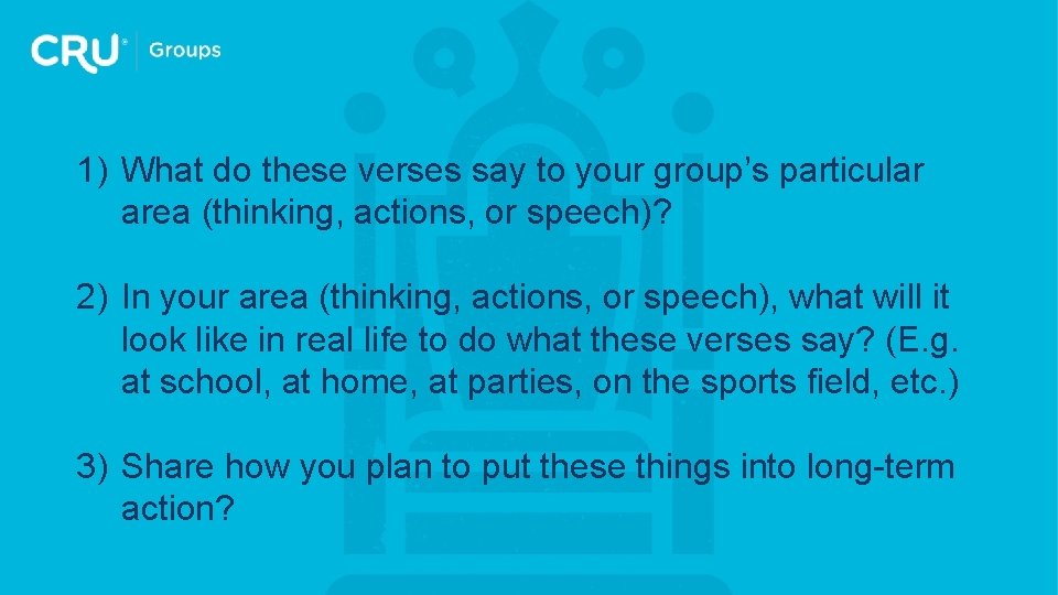 1) What do these verses say to your group’s particular area (thinking, actions, or