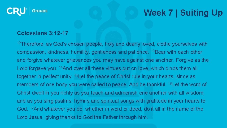 Week 7 | Suiting Up Colossians 3: 12 -17 12 Therefore, as God’s chosen