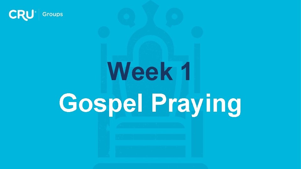 Week 1 Gospel Praying 