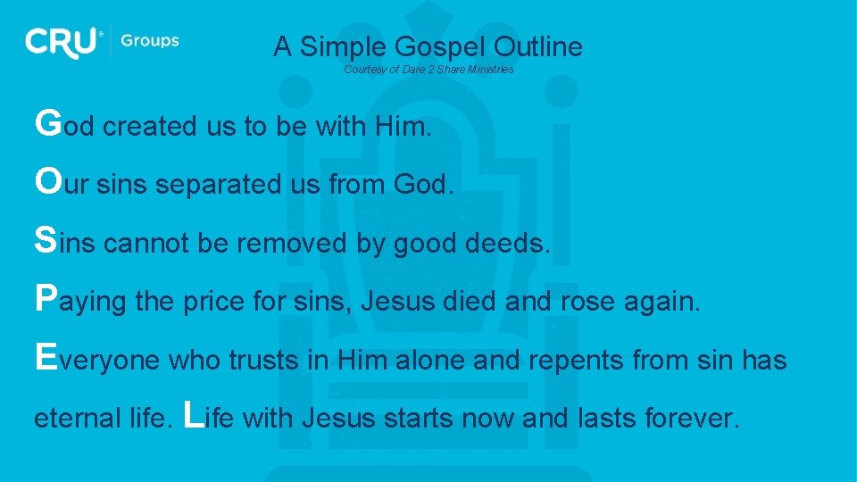 A Simple Gospel Outline Courtesy of Dare 2 Share Ministries God created us to