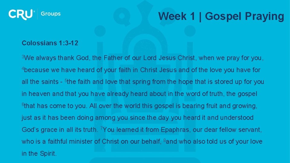 Week 1 | Gospel Praying Colossians 1: 3 -12 3 We always thank God,