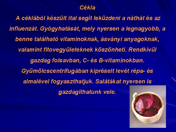 Cékla A céklából készült ital segít leküzdeni a náthát és az influenzát. Gyógyhatását, mely Cékla A céklából készült ital segít leküzdeni a náthát és az influenzát. Gyógyhatását, mely