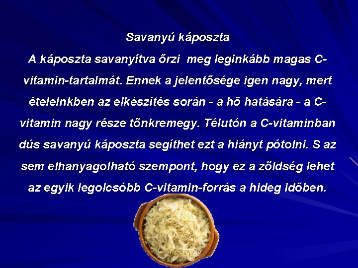 Savanyú káposzta A káposzta savanyítva őrzi meg leginkább magas Cvitamin-tartalmát. Ennek a jelentősége igen Savanyú káposzta A káposzta savanyítva őrzi meg leginkább magas Cvitamin-tartalmát. Ennek a jelentősége igen