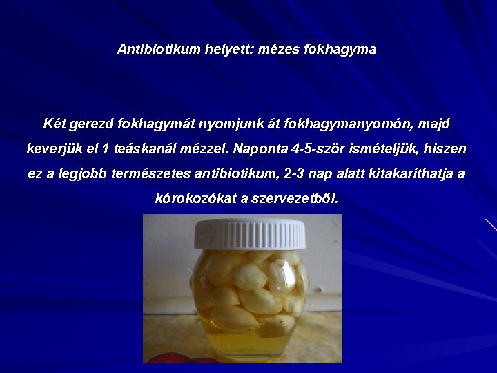 Antibiotikum helyett: mézes fokhagyma Két gerezd fokhagymát nyomjunk át fokhagymanyomón, majd keverjük el 1