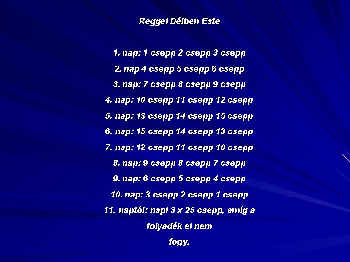 Reggel Délben Este 1. nap: 1 csepp 2 csepp 3 csepp 2. nap 4 Reggel Délben Este 1. nap: 1 csepp 2 csepp 3 csepp 2. nap 4