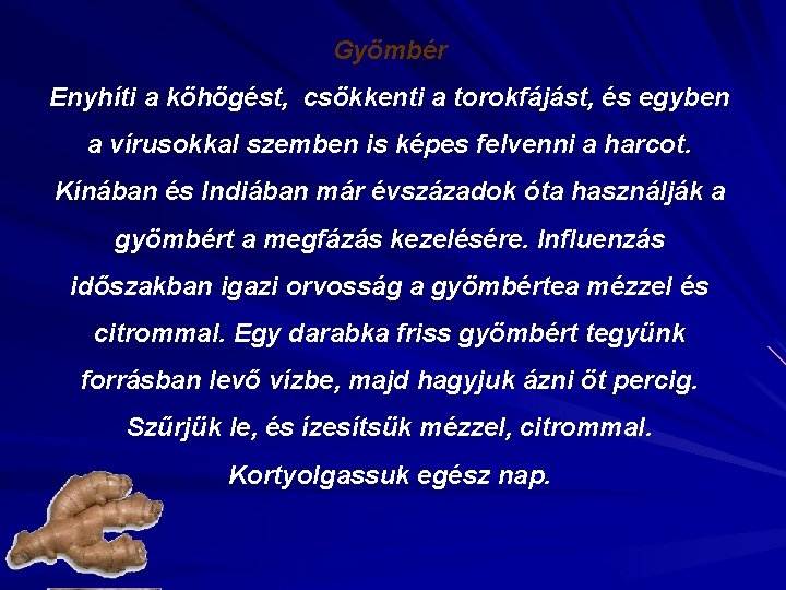 Gyömbér Enyhíti a köhögést, csökkenti a torokfájást, és egyben a vírusokkal szemben is képes Gyömbér Enyhíti a köhögést, csökkenti a torokfájást, és egyben a vírusokkal szemben is képes