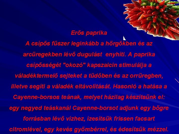 Erős paprika A csípős fűszer leginkább a hörgőkben és az arcüregekben lévő dugulást enyhíti.