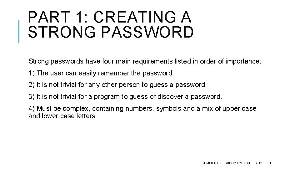 PART 1: CREATING A STRONG PASSWORD Strong passwords have four main requirements listed in