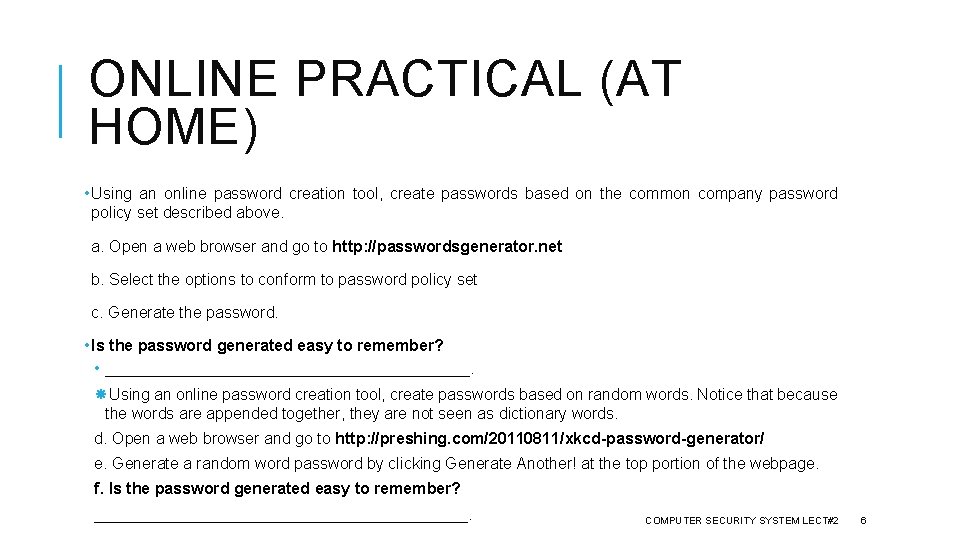 ONLINE PRACTICAL (AT HOME) • Using an online password creation tool, create passwords based