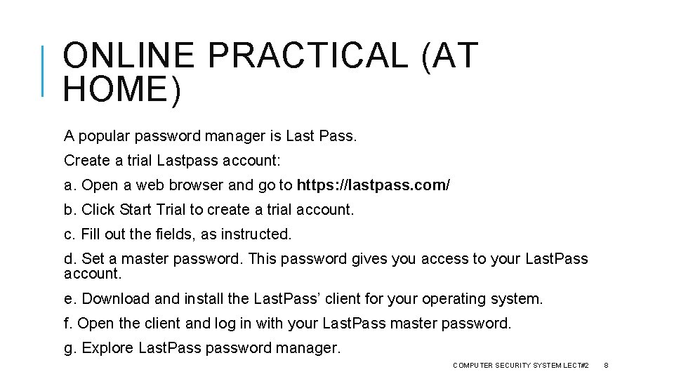 ONLINE PRACTICAL (AT HOME) A popular password manager is Last Pass. Create a trial