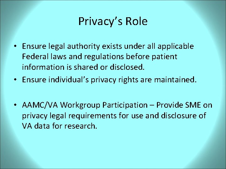 Privacy’s Role • Ensure legal authority exists under all applicable Federal laws and regulations