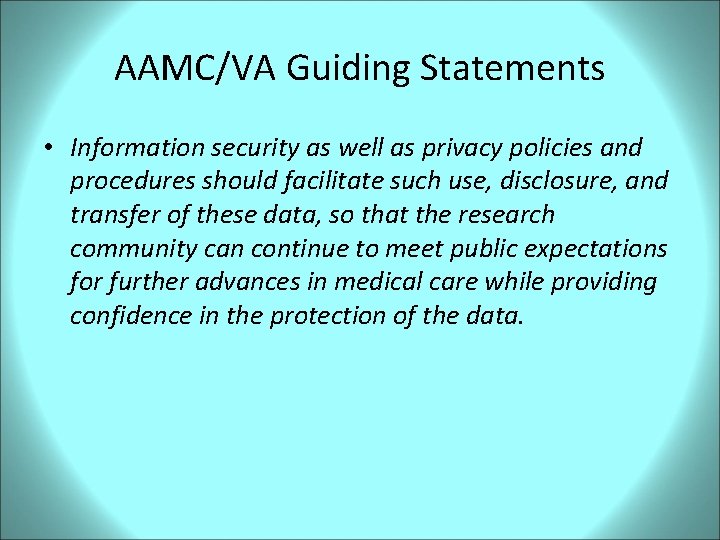 AAMC/VA Guiding Statements • Information security as well as privacy policies and procedures should