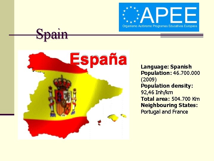 Spain España Language: Spanish Population: 46. 700. 000 (2009) Population density: 92, 46 Inh/km