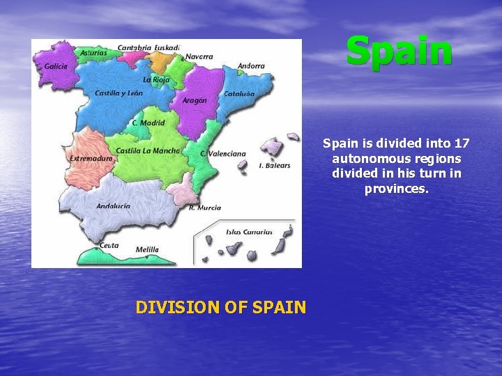 Spain is divided into 17 autonomous regions divided in his turn in provinces. DIVISION