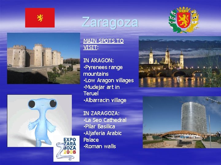 Zaragoza MAIN SPOTS TO VISIT: IN ARAGON: • Pyrenees range mountains • Low Aragon