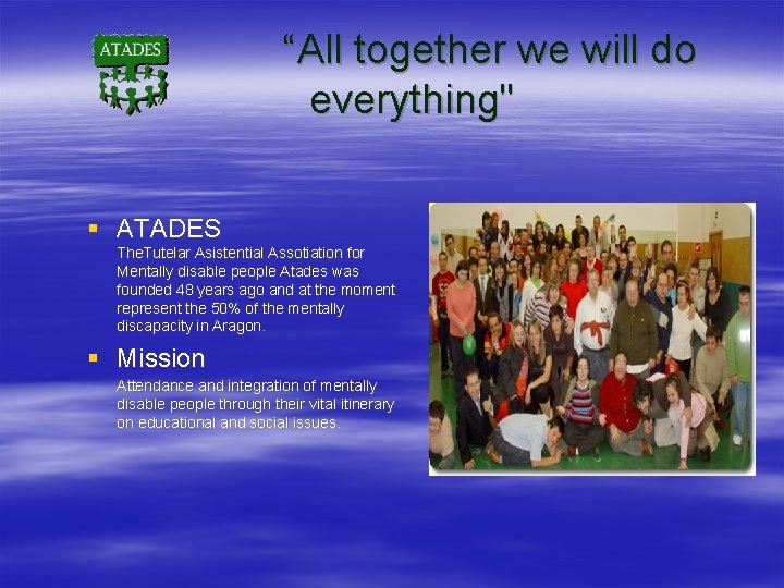 “All together we will do everything" § ATADES The. Tutelar Asistential Assotiation for Mentally