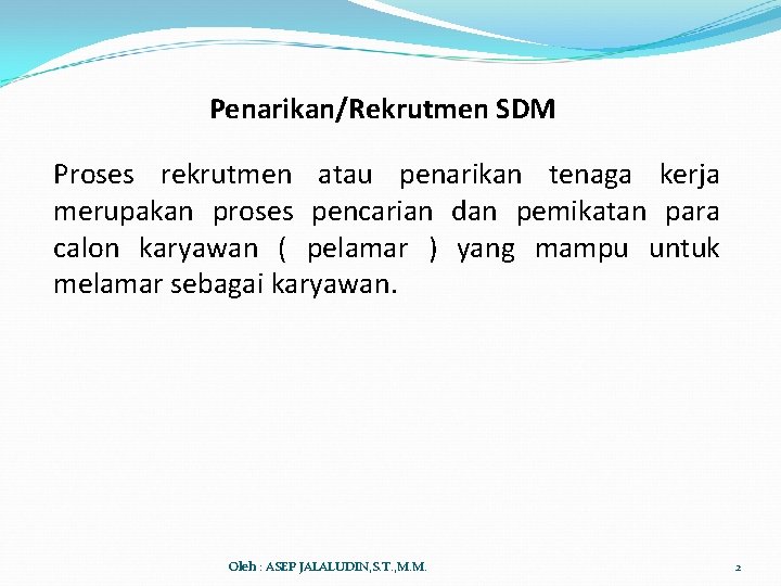 Penarikan/Rekrutmen SDM Proses rekrutmen atau penarikan tenaga kerja merupakan proses pencarian dan pemikatan para