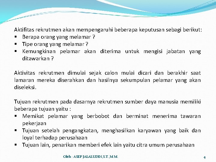 Aktifitas rekrutmen akan mempengaruhi beberapa keputusan sebagi berikut: § Berapa orang yang melamar ?