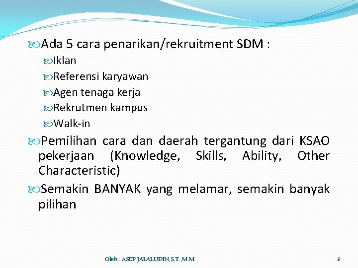  Ada 5 cara penarikan/rekruitment SDM : Iklan Referensi karyawan Agen tenaga kerja Rekrutmen