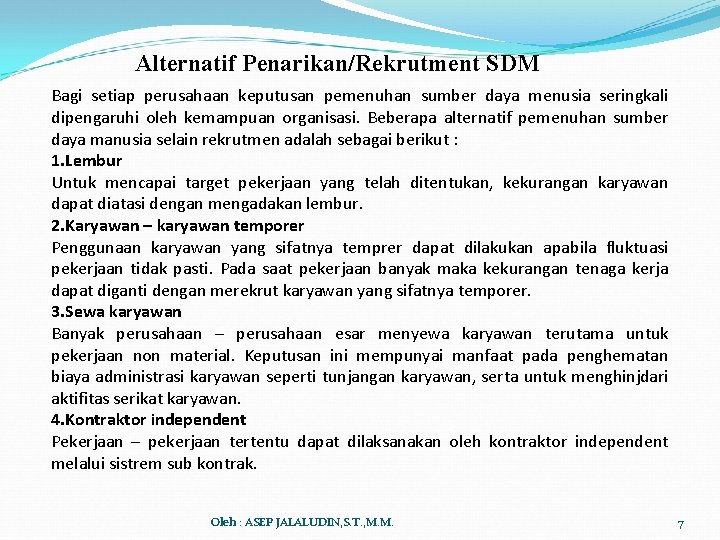 Alternatif Penarikan/Rekrutment SDM Bagi setiap perusahaan keputusan pemenuhan sumber daya menusia seringkali dipengaruhi oleh