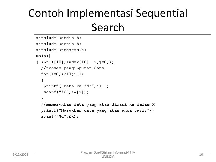 Contoh Implementasi Sequential Search #include <stdio. h> #include <conio. h> #include <process. h> main()