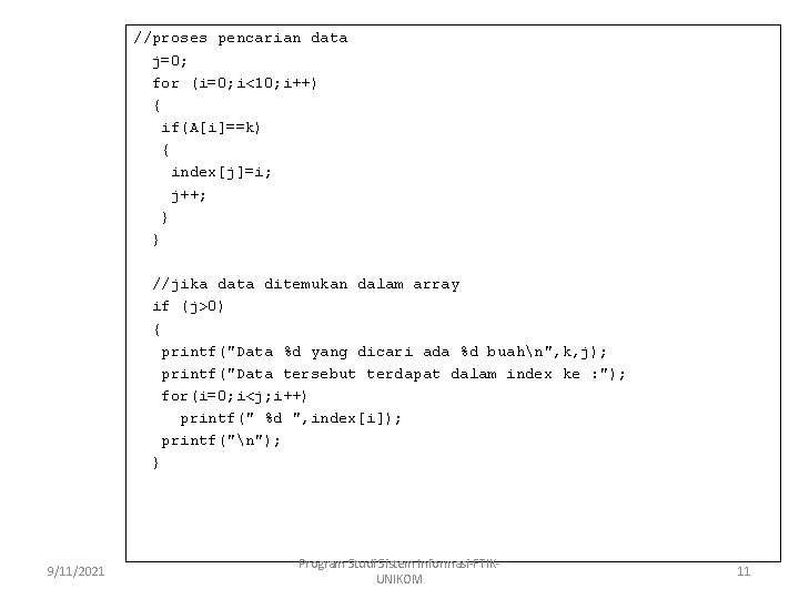 //proses pencarian data j=0; for (i=0; i<10; i++) { if(A[i]==k) { index[j]=i; j++; }