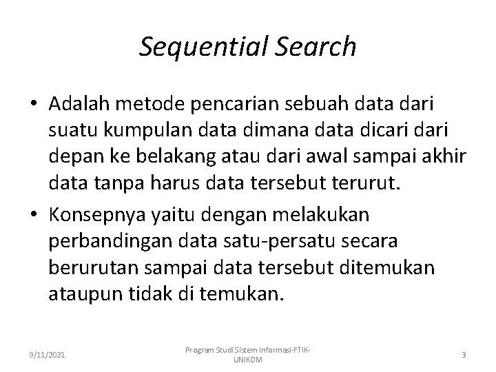 Sequential Search • Adalah metode pencarian sebuah data dari suatu kumpulan data dimana data