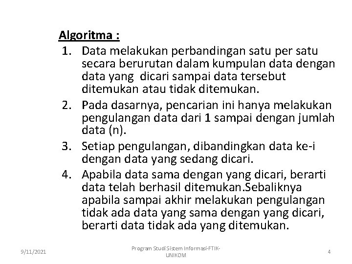 Algoritma : 1. Data melakukan perbandingan satu per satu secara berurutan dalam kumpulan data