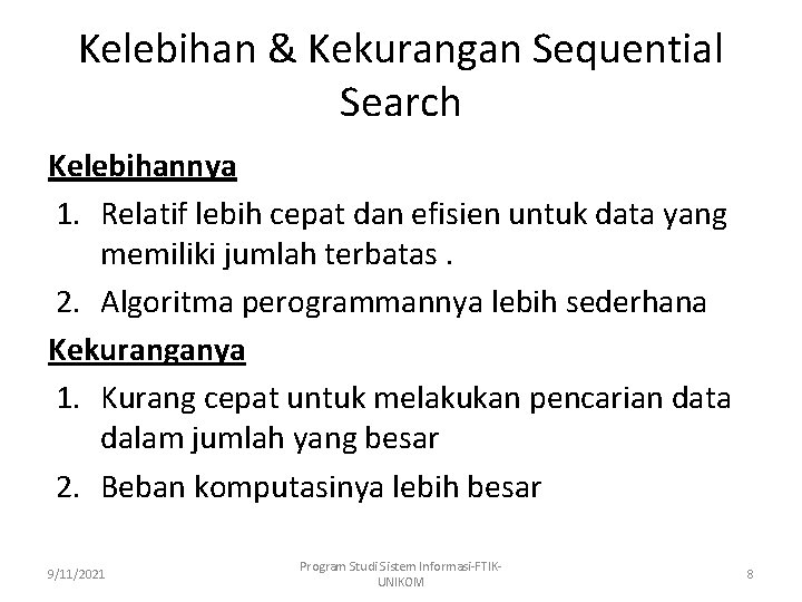 Kelebihan & Kekurangan Sequential Search Kelebihannya 1. Relatif lebih cepat dan efisien untuk data