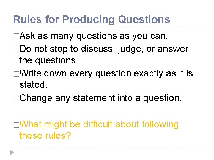 Rules for Producing Questions �Ask as many questions as you can. �Do not stop