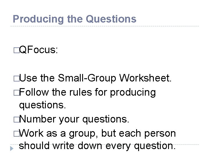 Producing the Questions �QFocus: �Use the Small-Group Worksheet. �Follow the rules for producing questions.