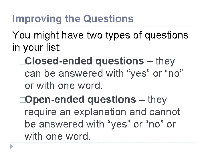 Improving the Questions You might have two types of questions in your list: �Closed-ended