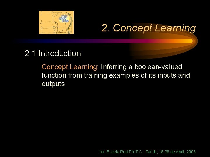 2. Concept Learning 2. 1 Introduction Concept Learning: Inferring a boolean-valued function from training