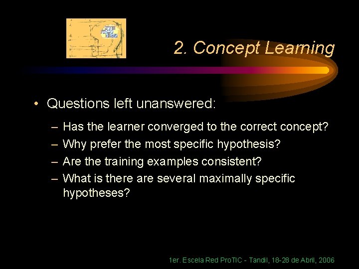 2. Concept Learning • Questions left unanswered: – – Has the learner converged to