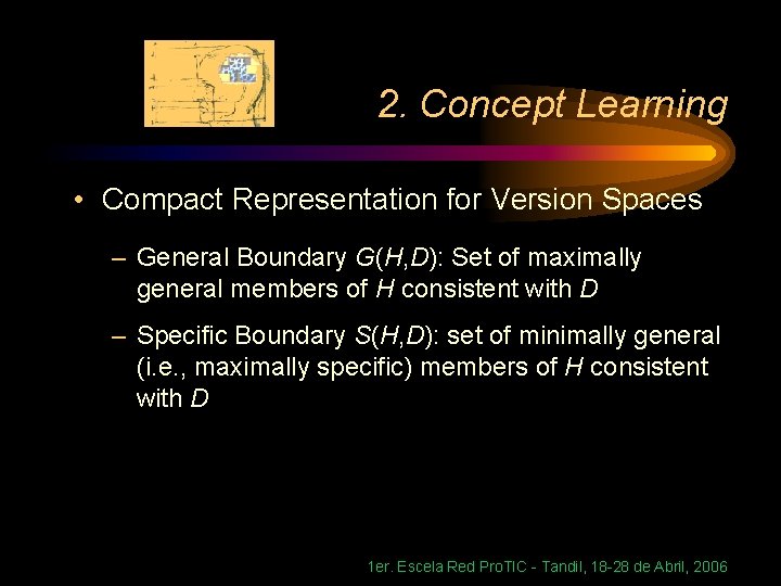 2. Concept Learning • Compact Representation for Version Spaces – General Boundary G(H, D):