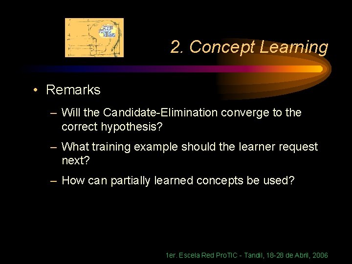 2. Concept Learning • Remarks – Will the Candidate-Elimination converge to the correct hypothesis?