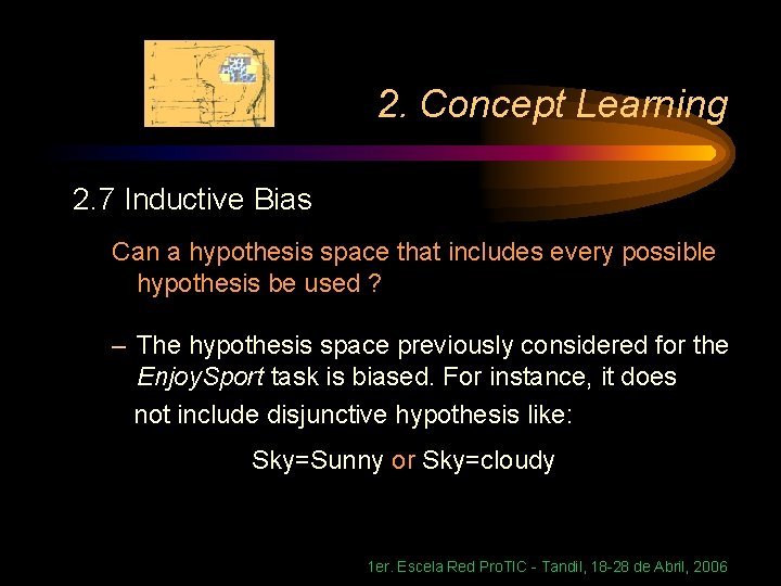 2. Concept Learning 2. 7 Inductive Bias Can a hypothesis space that includes every