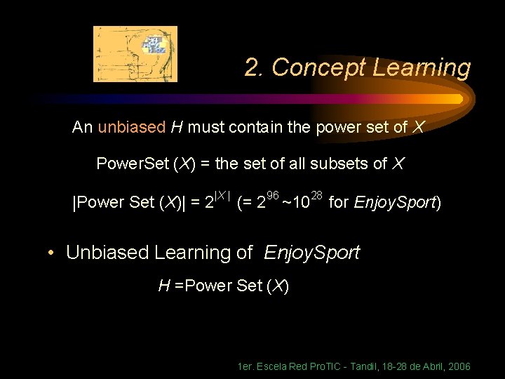 2. Concept Learning An unbiased H must contain the power set of X Power.