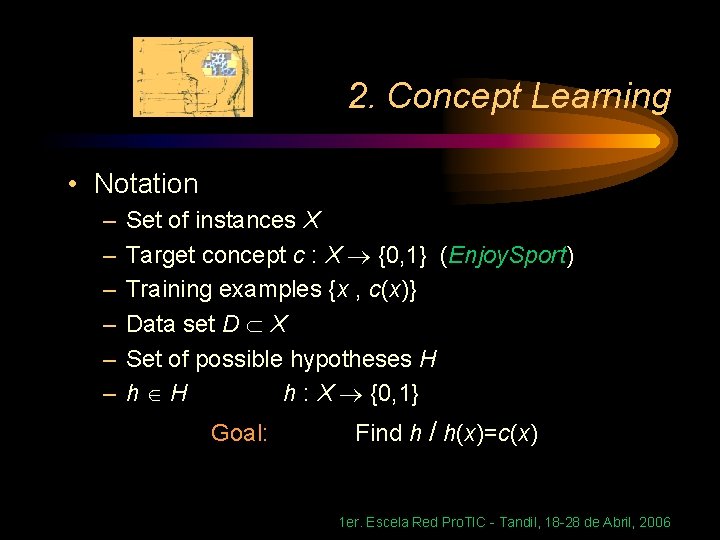 2. Concept Learning • Notation – – – Set of instances X Target concept