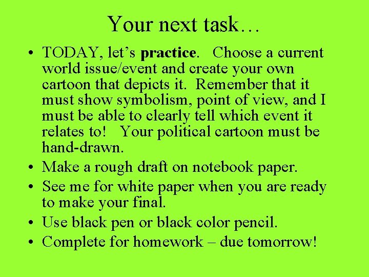 Your next task… • TODAY, let’s practice. Choose a current world issue/event and create