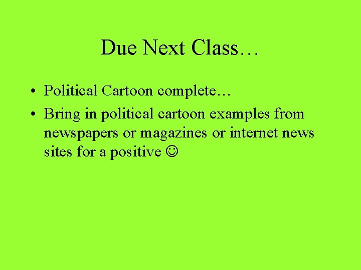 Due Next Class… • Political Cartoon complete… • Bring in political cartoon examples from