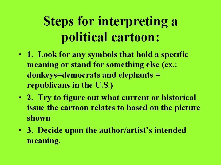 Steps for interpreting a political cartoon: • 1. Look for any symbols that hold