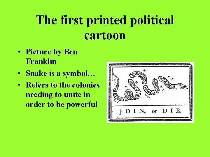 The first printed political cartoon • Picture by Ben Franklin • Snake is a